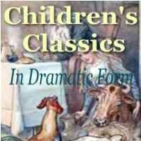 Children’s Classics In Dramatic Form
