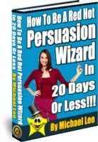 How To Be A Red Hot Persuasion Wizard