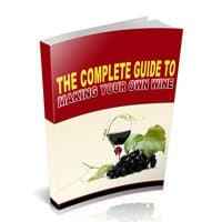 Complete Guide To Making Your Own Wine 1