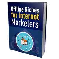 Offline Riches for Internet Marketers 1
