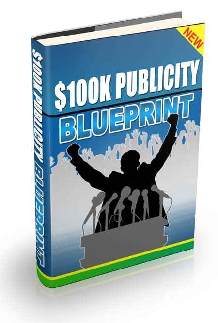100K Dollar Publicity Blueprint: Digital PLR guide to six-figure income through free publicity strategies