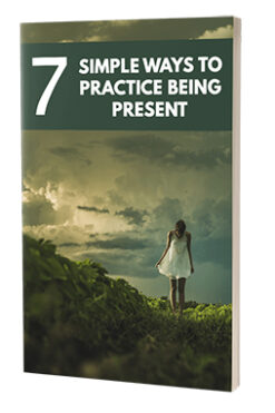 7 Simple Ways To Practice Being Present