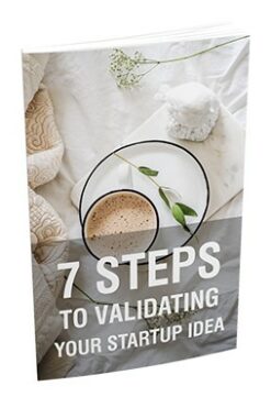 7 Steps To Validating Your Startup Idea