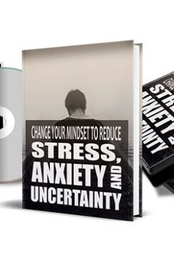 Change Your Mindset To Reduce Stress, Anxiety and Uncertainty