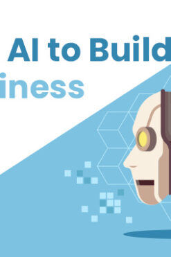 Using AI to Build a Business